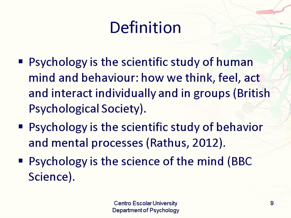 Definition Psychology is the scientific study of human mind and behaviour: how we think,